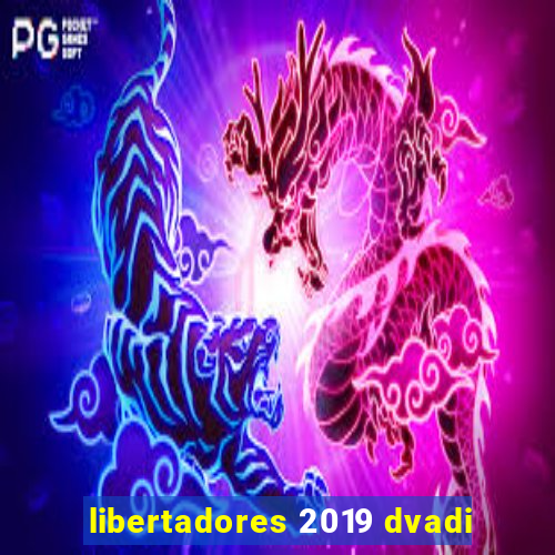 libertadores 2019 dvadi